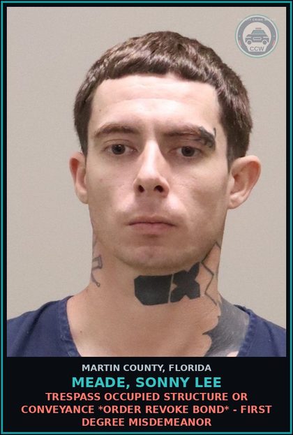 CCW arrest card for MEADE, SONNY LEE in Martin County: TRESPASS OCCUPIED STRUCTURE OR CONVEYANCE *ORDER REVOKE BOND* - First Degree Misdemeanor