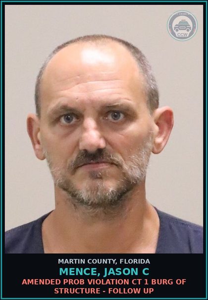 CCW arrest card for MENCE, JASON C in Martin County: AMENDED PROB VIOLATION CT 1 BURG OF STRUCTURE - Follow up