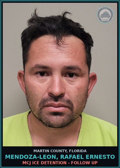 CCW arrest card for MENDOZA-LEON, RAFAEL ERNESTO in Martin County: MCJ ICE DETENTION - Follow up
