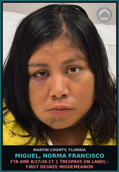 CCW arrest card for MIGUEL, NORMA FRANCISCO in Martin County: FTA ARR 8/27/26 CT 1 TRESPASS ON LAND) - First Degree Misdemeanor