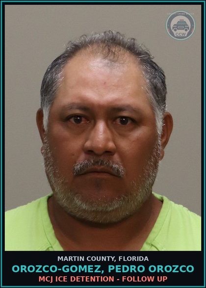 CCW arrest card for OROZCO-GOMEZ, PEDRO OROZCO in Martin County: MCJ ICE DETENTION - Follow up