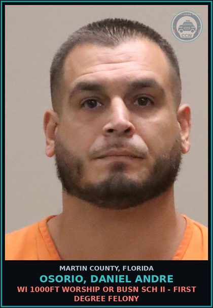 CCW arrest card for OSORIO, DANIEL ANDRE in Martin County: WI 1000FT WORSHIP OR BUSN SCH II - First Degree Felony