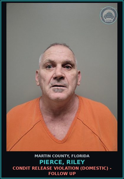 CCW arrest card for PIERCE, RILEY in Martin County: CONDIT RELEASE VIOLATION (DOMESTIC) - Follow up
