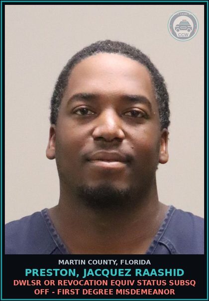 CCW arrest card for PRESTON, JACQUEZ RAASHID in Martin County: DWLSR OR REVOCATION EQUIV STATUS SUBSQ OFF - First Degree Misdemeanor
