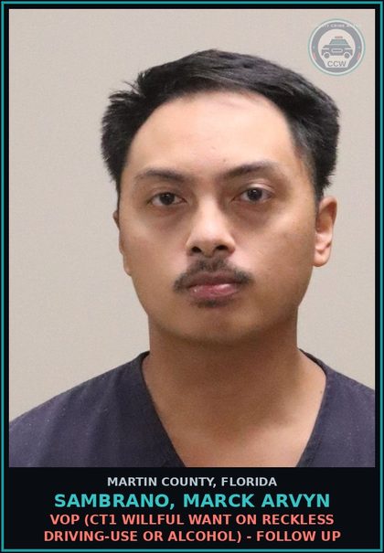 CCW arrest card for SAMBRANO, MARCK ARVYN in Martin County: VOP (CT1 WILLFUL WANT ON RECKLESS DRIVING-USE OR ALCOHOL) - Follow up
