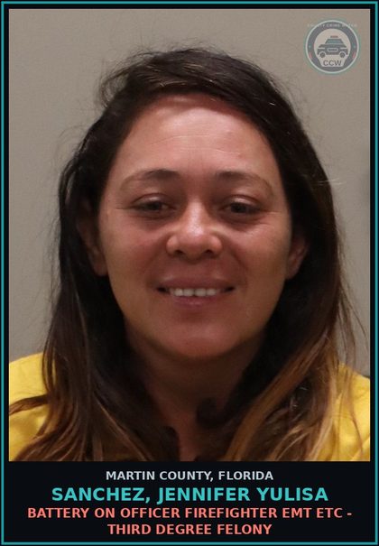 CCW arrest card for SANCHEZ, JENNIFER YULISA in Martin County: BATTERY ON OFFICER FIREFIGHTER EMT ETC - Third Degree Felony