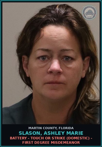 CCW arrest card for SLASON, ASHLEY MARIE in Martin County: BATTERY - TOUCH OR STRIKE (DOMESTIC) - First Degree Misdemeanor