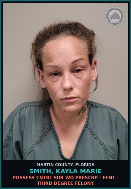 CCW arrest card for SMITH, KAYLA MARIE in Martin County: POSSESS CNTRL SUB WO PRESCRIPTION - Fent - Third Degree Felony