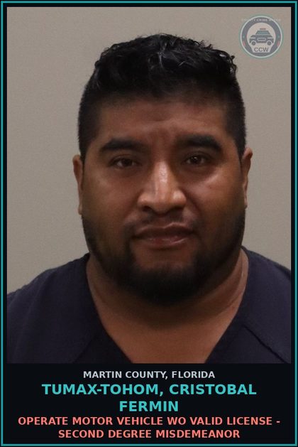 CCW arrest card for TUMAX-TOHOM, CRISTOBAL FERMIN in Martin County: OPERATE MOTOR VEHICLE WO VALID LICENSE - Second Degree Misdemeanor