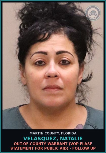 CCW arrest card for VELASQUEZ, NATALIE in Martin County: OUT-OF-COUNTY WARRANT (VOP FLASE STATEMENT FOR PUBLIC AID) - Follow up