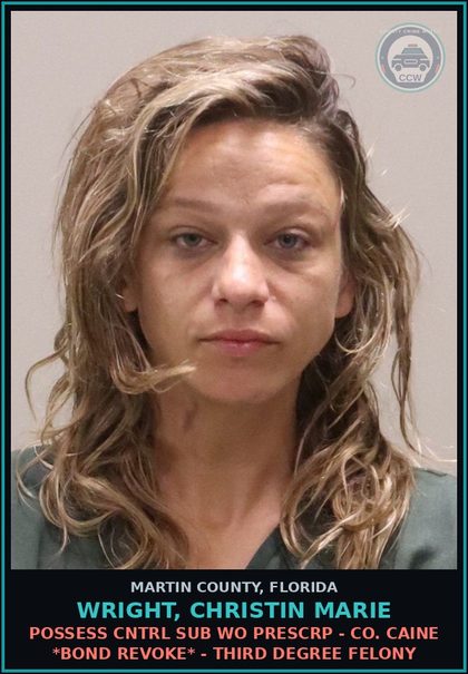 CCW arrest card for WRIGHT, CHRISTIN MARIE in Martin County: POSSESS CNTRL SUB WO PRESCRIPTION - COCAINE *BOND REVOKE* - Third Degree Felony