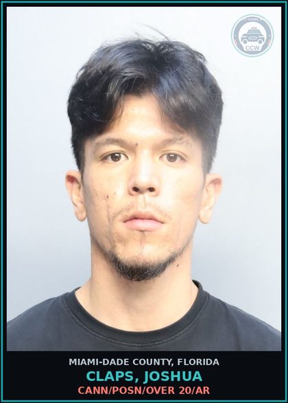 CCW arrest card for CLAPS, JOSHUA in Miami-Dade County: CANN/POSN/OVER 20/AR