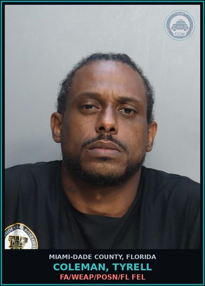 CCW arrest card for COLEMAN, TYRELL in Miami-Dade County: FA/WEAP/POSN/FL FEL