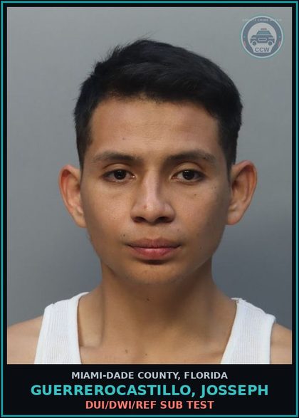 CCW arrest card for GUERREROCASTILLO, JOSSEPH in Miami-Dade County: DUI/DWI/REF SUB TEST