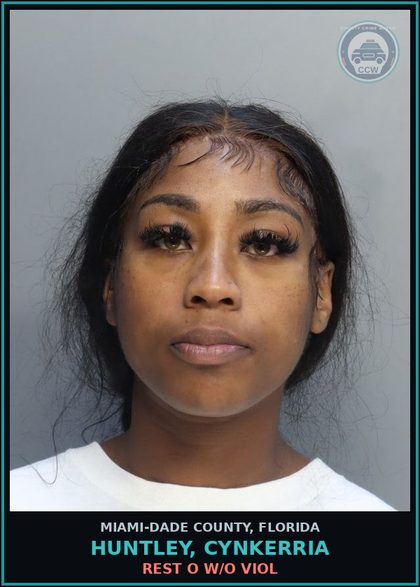CCW arrest card for HUNTLEY, CYNKERRIA in Miami-Dade County: REST O W/O VIOL