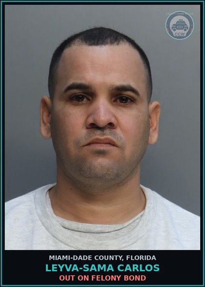 CCW arrest card for LEYVA-SAMA CARLOS in Miami-Dade County: OUT ON FELONY BOND