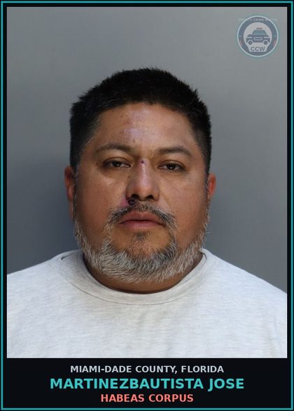 CCW arrest card for MARTINEZBAUTISTA JOSE in Miami-Dade County: HABEAS CORPUS