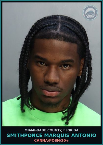 CCW arrest card for SMITHPONCE MARQUIS  ANTONIO in Miami-Dade County: Canna/POSN/20+