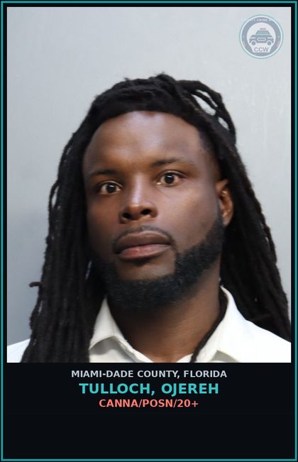CCW arrest card for TULLOCH, OJEREH in Miami-Dade County: Canna/POSN/20+