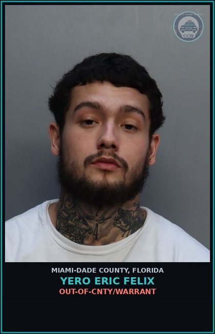 CCW arrest card for YERO ERIC  FELIX in Miami-Dade County: OUT-OF-CNTY/WARRANT