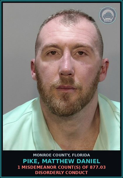 CCW arrest card for PIKE, MATTHEW DANIEL in Monroe County: 1 Misdemeanor Count(s) of 877.03 DISORDERLY CONDUCT