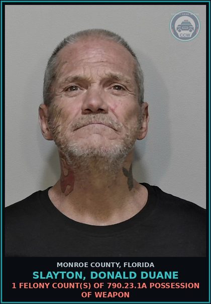 CCW arrest card for SLAYTON, DONALD DUANE in Monroe County: 1 Felony Count(s) of 790.23.1a POSSESSION OF WEAPON