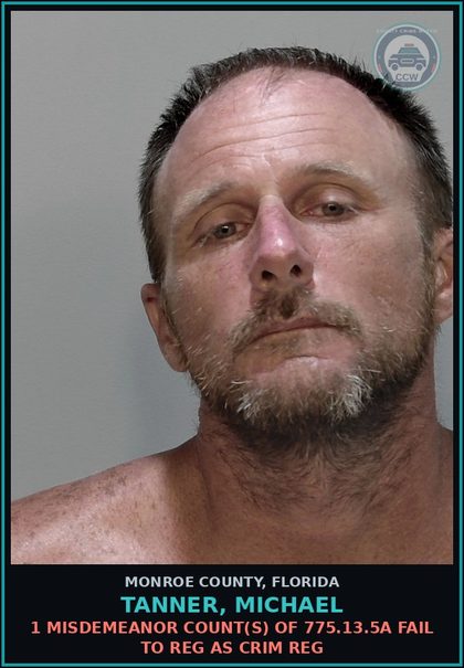 CCW arrest card for TANNER, MICHAEL in Monroe County: 1 Misdemeanor Count(s) of 775.13.5a FAIL TO REG AS CRIM REG