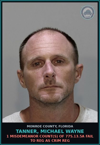 CCW arrest card for TANNER, MICHAEL WAYNE in Monroe County: 1 Misdemeanor Count(s) of 775.13.5a FAIL TO REG AS CRIM REG