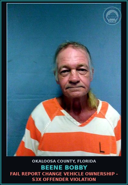 CCW arrest card for Beene Bobby in Okaloosa County: FAIL REPORT CHANGE VEHICLE OWNERSHIP - s3x OFFENDER VIOLATION