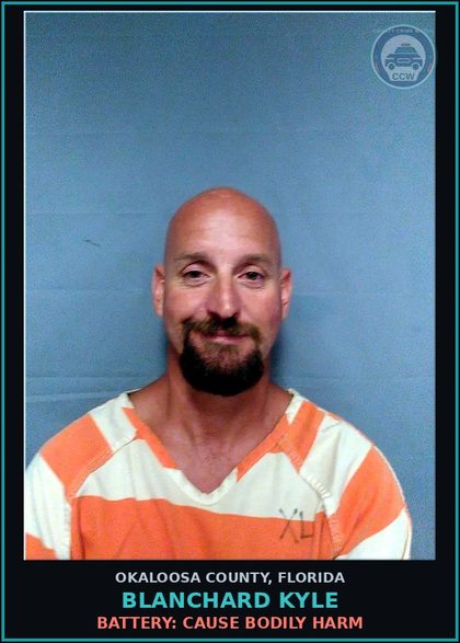 CCW arrest card for Blanchard Kyle in Okaloosa County: BATTERY: CAUSE BODILY HARM