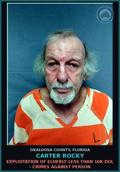 CCW arrest card for Carter Rocky in Okaloosa County: EXPLOITATION OF ELDERLY LESS THAN 10K DOL - CRIMES AGAINST PERSON