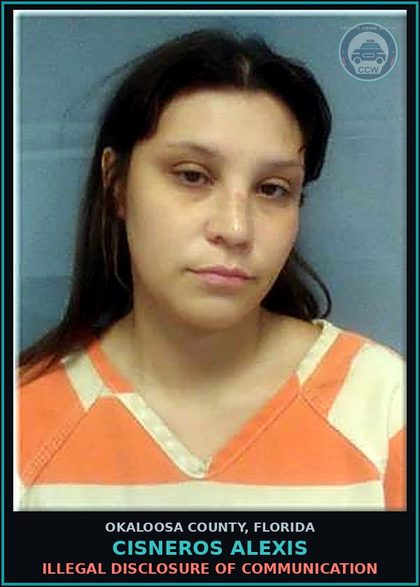 CCW arrest card for Cisneros Alexis in Okaloosa County: Illegal Disclosure Of Communication