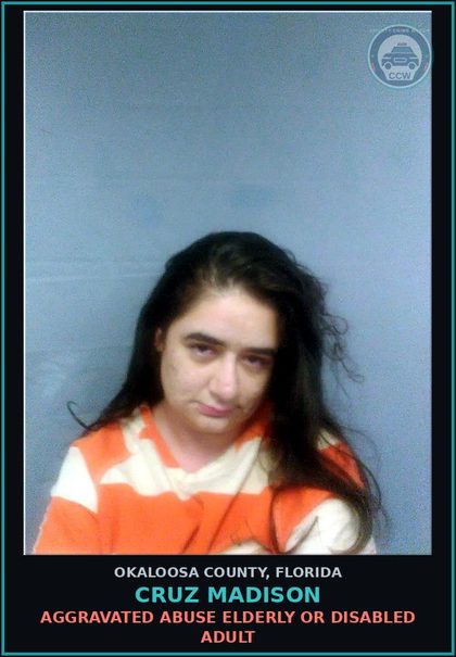 CCW arrest card for Cruz Madison in Okaloosa County: AGGRAVATED ABUSE ELDERLY OR DISABLED ADULT