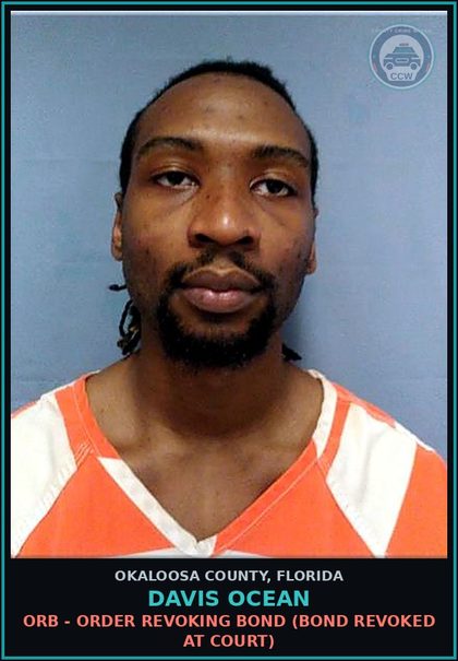 CCW arrest card for Davis Ocean in Okaloosa County: ORB - ORDER REVOKING BOND (BOND REVOKED AT COURT)