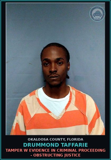 CCW arrest card for Drummond Taffarie in Okaloosa County: TAMPER W EVIDENCE IN CRIMINAL PROCEEDING - OBSTRUCTING JUSTICE