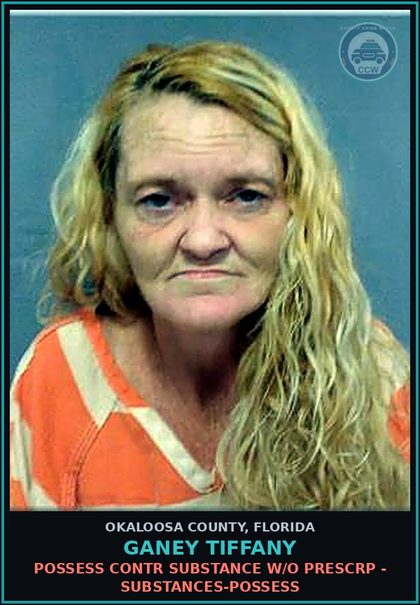 CCW arrest card for Ganey Tiffany in Okaloosa County: POSSESS contr substance W/O PRESCRIPTION - DRUGS-POSSESS