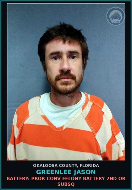 CCW arrest card for Greenlee Jason in Okaloosa County: BATTERY: PROR CONV FELONY BATTERY 2ND OR SUBSQ
