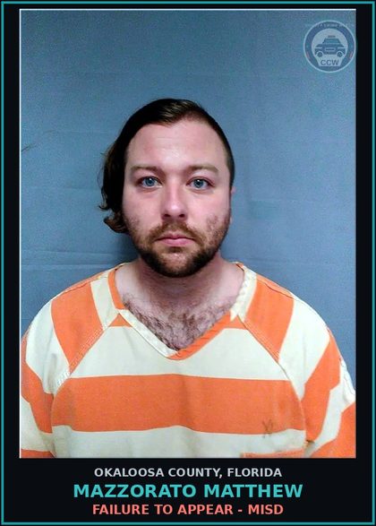 CCW arrest card for Mazzorato Matthew in Okaloosa County: FAILURE TO APPEAR - MISD