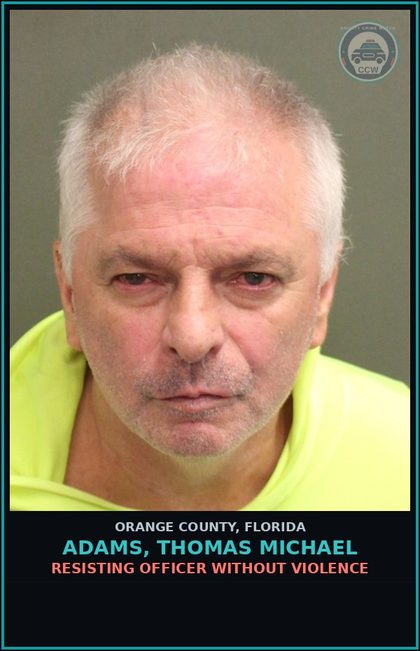 CCW arrest card for ADAMS, THOMAS MICHAEL in Orange County: RESISTING OFFICER WITHOUT VIOLENCE