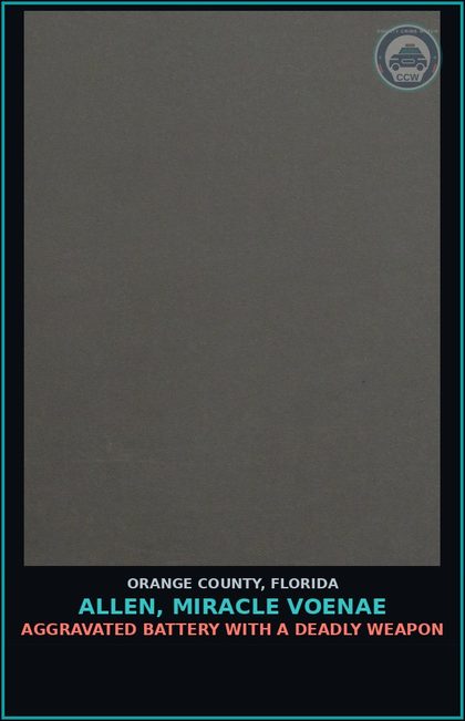 CCW arrest card for ALLEN, MIRACLE VOENAE in Orange County: AGGRAVATED BATTERY WITH A DEADLY WEAPON
