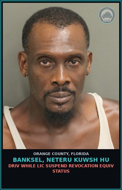 CCW arrest card for BANKSEL, NETERU KUWSH HU in Orange County: DRIV WHILE LIC SUSPEND REVOCATION EQUIV STATUS