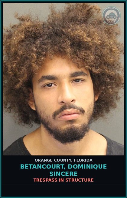 CCW arrest card for BETANCOURT, DOMINIQUE SINCERE in Orange County: TRESPASS IN STRUCTURE