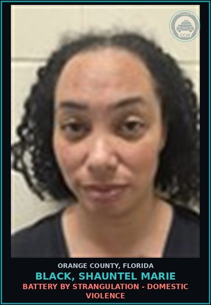 CCW arrest card for BLACK, SHAUNTEL MARIE in Orange County: BATTERY BY STRANGULATION - DOMESTIC VIOLENCE