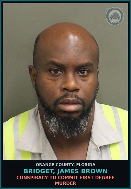 CCW arrest card for BRIDGET, JAMES BROWN in Orange County: CONSPIRACY TO COMMIT FIRST DEGREE MURDER
