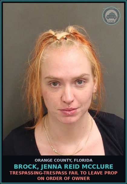 CCW arrest card for BROCK, JENNA REID MCCLURE in Orange County: TRESPASSING-TRESPASS FAIL TO LEAVE PROP ON ORDER OF OWNER