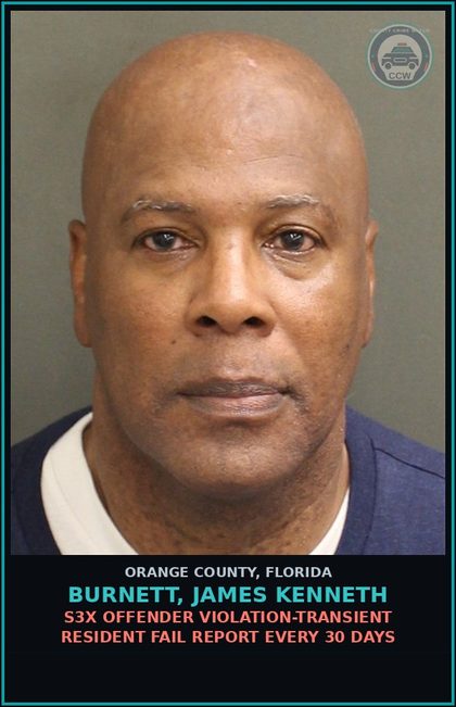 CCW arrest card for BURNETT, JAMES KENNETH in Orange County: s3x OFFENDER VIOLATION-TRANSIENT RESIDENT FAIL REPORT EVERY 30 DAYS
