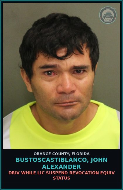 CCW arrest card for BUSTOSCASTIBLANCO, JOHN ALEXANDER in Orange County: DRIV WHILE LIC SUSPEND REVOCATION EQUIV STATUS