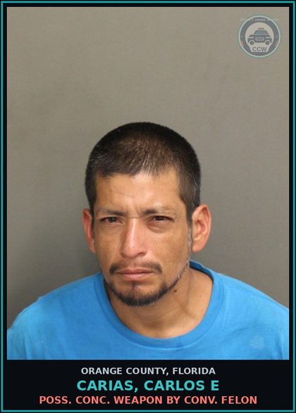 CCW arrest card for CARIAS, CARLOS E in Orange County: POSS. CONC. WEAPON BY CONV. FELON