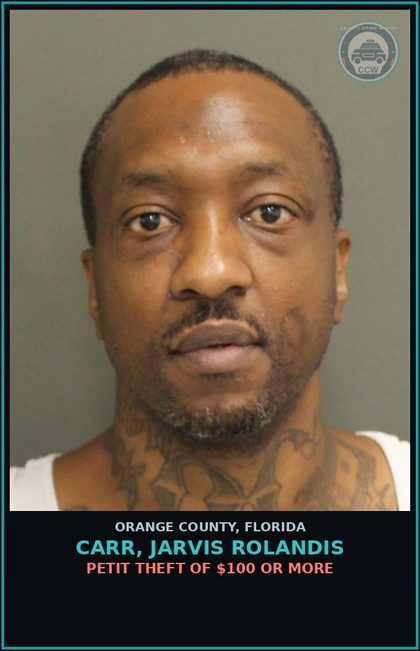 CCW arrest card for CARR, JARVIS ROLANDIS in Orange County: PETIT THEFT OF $100 OR MORE