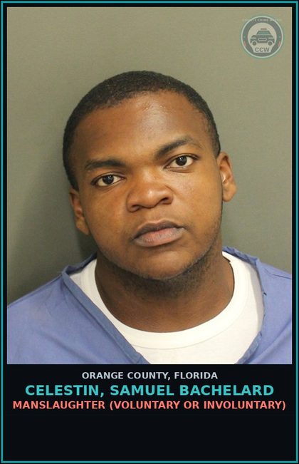 CCW arrest card for CELESTIN, SAMUEL BACHELARD in Orange County: MANSLAUGHTER (VOLUNTARY OR INVOLUNTARY)